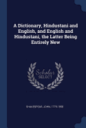 A Dictionary, Hindustani and English, and English and Hindustani, the Latter Being Entirely New