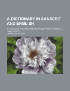 A Dictionary in Sanscrit and English; Translated, Amended, and Enlarged from an Original Compilation