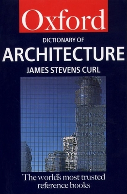 A Dictionary of Architecture - Curl, James Stevens, and Sambrook, John