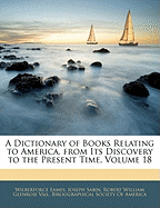 A Dictionary of Books Relating to America, from Its Discovery to the Present Time, Volume 18