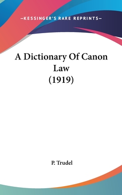 A Dictionary Of Canon Law (1919) - Trudel, P