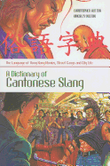 A Dictionary of Cantonese Slang: The Language of Hong Kong Movies, Street Gangs and City Life - Hutton, Christopher (Prepared for publication by), and Bolton, Kingsley, Professor (Prepared for publication by)