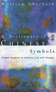 A Dictionary of Chinese Symbols: Hidden Symbols in Chinese Life and Thought