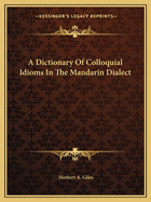 A Dictionary Of Colloquial Idioms In The Mandarin Dialect