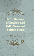A Dictionary of English and Folk-Names of British Birds