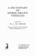 A Dictionary of Horse-Drawn Vehicles - Smith, D J