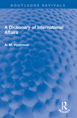 A Dictionary of International Affairs - Hyamson, Albert M.