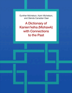 A Dictionary of Kanien'kha (Mohawk) with Connections to the Past