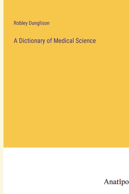 A Dictionary of Medical Science - Dunglison, Robley