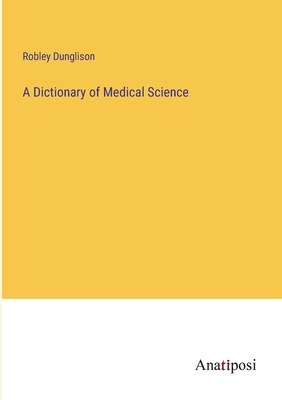 A Dictionary of Medical Science - Dunglison, Robley