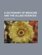 A Dictionary of Medicine and the Allied Sciences