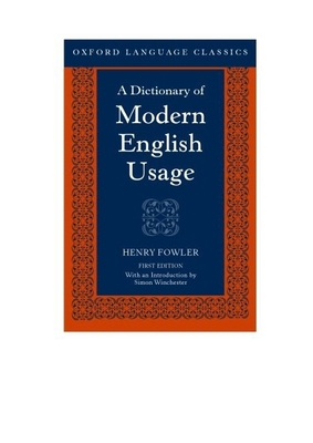 A Dictionary of Modern English Usage - Fowler, Henry, and Winchester, Simon (Introduction by)