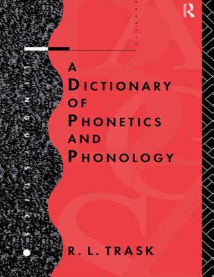 A Dictionary of Phonetics and Phonology - Trask, R L