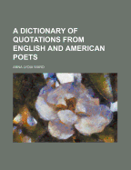 A Dictionary of Quotations from English and American Poets