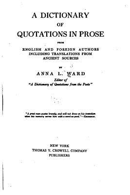 A Dictionary of Quotations in Prose - Ward, Anna L