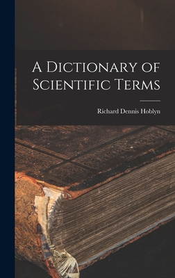 A Dictionary of Scientific Terms - Hoblyn, Richard Dennis