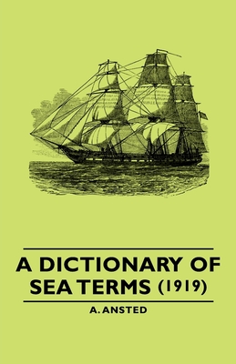 A Dictionary of Sea Terms (1919) - Ansted, A