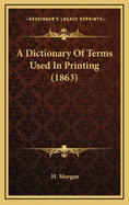 A Dictionary of Terms Used in Printing (1863)