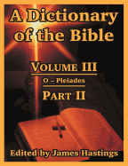 A Dictionary of the Bible: Volume III: (Part II: O -- Pleiades)