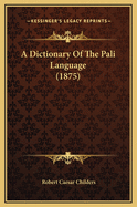 A Dictionary of the Pali Language (1875)