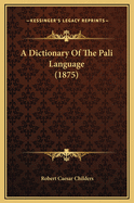 A Dictionary Of The Pali Language (1875)