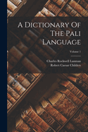 A Dictionary Of The Pali Language; Volume 1