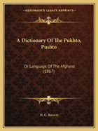 A Dictionary of the Pukhto, Pushto: Or Language of the Afghans (1867)