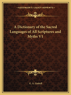 A Dictionary of the Sacred Languages of All Scriptures and Myths V1