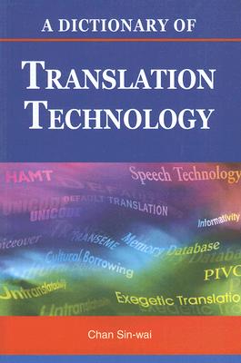 A Dictionary of Translation Technology - Chan, Sin-Wai, Professor