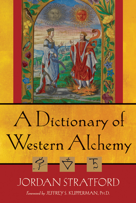 A Dictionary of Western Alchemy - Stratford, Jordan, and Kupperman, Jeffrey S