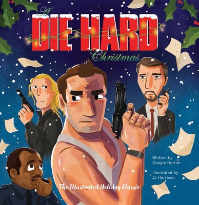 A Die Hard Christmas: The Illustrated Holiday Classic - Horner, Doogie