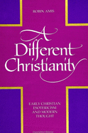A Different Christianity: Early Christian Esotericism and Modern Thought