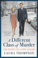 A Different Class of Murder: The Story of Lord Lucan