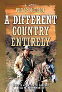 A Different Country Entirely: A Novel of the Texas Rangers' 1855 Raid into Mexico
