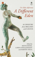 A Different Eden / Un Ed?n diferente: Ecopoetry from Ireland and Galicia