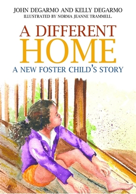A Different Home: A New Foster Child's Story - Degarmo, Dr Kelly, and DeGarmo, John