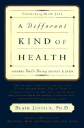 A Different Kind of Health: Finding Well-Being Despite Illness - Justice, Blair, Ph.D.