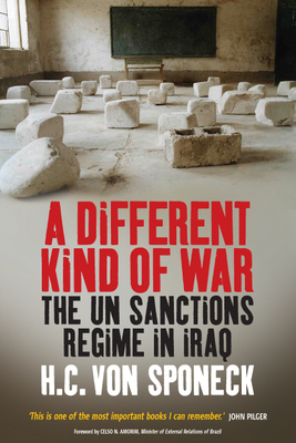 A Different Kind of War: The Un Sanctions Regime in Iraq - Sponeck, H C Von