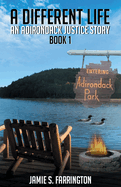 A Different Life: An Adirondack Justice Story Book 1
