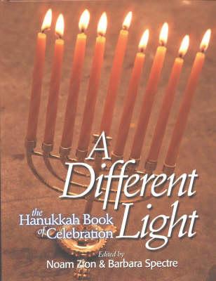 A Different Light: The Hanukkah Book of Celebration - Zion, Noam (Editor), and Spectre, Barbara (Editor)