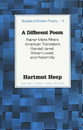 A Different Poem: Rainer Maria Rilke's American Translators Randall Jarrell, Robert Lowell, and Robert Bly