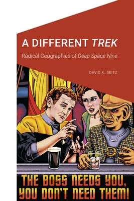 A Different Trek: Radical Geographies of Deep Space Nine - Seitz, David K
