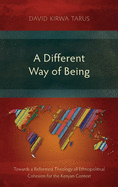 A Different Way of Being: Towards a Reformed Theology of Ethnopolitical Cohesion for the Kenyan Context