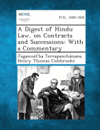 A Digest of Hindu Law, on Contracts and Successions: With a Commentary - Tercapanchanana, Jagannat'ha, and Colebrooke, Henry Thomas