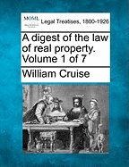 A Digest of the Law of Real Property. Volume 1 of 7