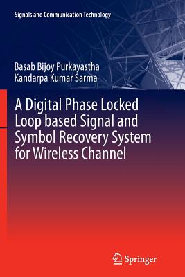 A Digital Phase Locked Loop Based Signal and Symbol Recovery System for Wireless Channel - Purkayastha, Basab Bijoy, and Sarma, Kandarpa Kumar