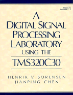 A Digital Signal Processing Laboratory Using the Tms320c30 - Sorensen, Henrik V, and Chen, Jianping, Pro