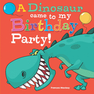 A Dinosaur Came To My Birthday Party!