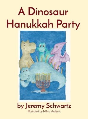 A Dinosaur Hanukkah Party - Schwartz, Jeremy