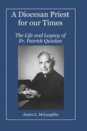 A Diocesan Priest for our Times: The Life and Legacy of Fr. Patrick Quinlan